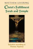 Christ's fulfillment of Torah and temple : salvation according to Thomas Aquinas /