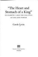The heart and stomach of a king : Elizabeth I and the politics of sex and power /