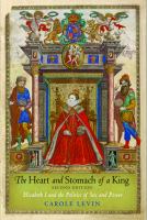 The heart and stomach of a king : Elizabeth I and the politics of sex and power /