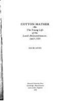 Cotton Mather : the young life of the Lord's Remembrancer, 1663-1703 /