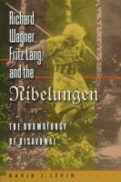 Richard Wagner, Fritz Lang, and the Nibelungen : the dramaturgy of disavowal /