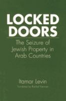 Locked doors : the seizure of Jewish property in Arab countries /