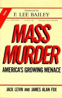 Mass murder : America's growing menace /