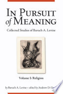 In Pursuit of Meaning : Collected Studies of Baruch A. Levine.