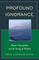 Profound ignorance Plato's Charmides and the saving of wisdom /
