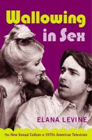 Wallowing in sex the new sexual culture of 1970s American television /