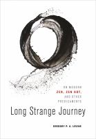 Long strange journey : on modern Zen, Zen art, and other predicaments /