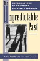 The unpredictable past : explorations in American cultural history /