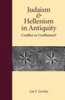 Judaism and Hellenism in Antiquity : Conflict or Confluence?.