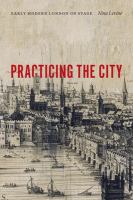Practicing the city early modern London on stage /