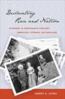 Dislocating race & nation : episodes in nineteenth-century American literary nationalism /