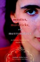 Mystics, mavericks, and merrymakers an intimate journey among hasidic girls /