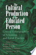 The Cultural Production of the Educated Person : Critical Ethnographies of Schooling and Local Practice.