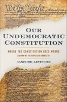 Our undemocratic constitution where the constitution goes wrong (and how we the people can correct it) /