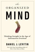 The organized mind : thinking straight in the age of information overload /