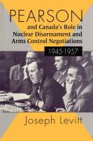 Pearson and Canada's role in nuclear disarmament and arms control negotiations, 1945-1957