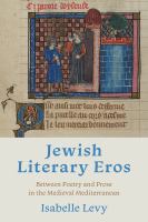 Jewish literary eros : between poetry and prose in the medieval Mediterranean /