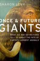 Once and Future Giants : What Ice Age Extinctions Tell Us about the Fate of Earth's Largest Animals.