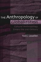 Anthropology of Globalization, The : Cultural Anthropology Enters the 21st Century.