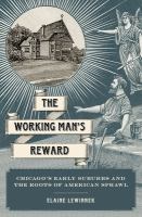 The working man's reward : Chicago's early suburbs and the roots of American sprawl /