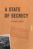 A state of secrecy Stasi informers and the culture of surveillance /