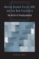 Moving beyond Prozac, DSM, & the new psychiatry the birth of postpsychiatry /