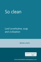 So clean : Lord Leverhulme, soap and civilisation /