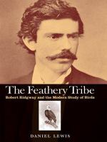 The feathery tribe : Robert Ridgway and the modern study of birds /
