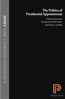 The politics of presidential appointments : political control and bureaucratic performance /