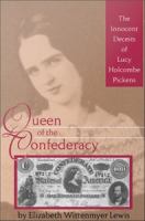 Queen of the Confederacy : The Innocent Deceits of Lucy Holcombe Pickens.