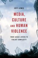 Media, culture and human violence from savage lovers to violent complexity /