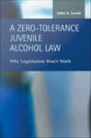 A zero-tolerance juvenile alcohol law why legislation won't work /