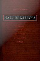 Hall of mirrors power, witchcraft, and caste in colonial Mexico /