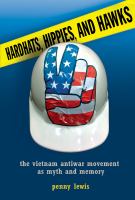 Hardhats, hippies, and hawks the Vietnam antiwar movement as myth and memory /