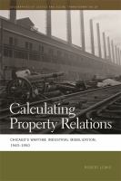 Calculating property relations : Chicago's wartime industrial mobilization, 19401950 /