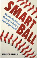 Smart ball marketing the myth and managing the reality of major league baseball /