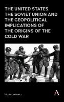The United States, the Soviet Union and the geopolitical implications of the origins of the Cold War /