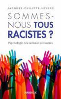 Sommes-Nous Tous Racistes ? : Psychologie des Racismes Ordinaires - Nouvelle édition.