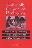 Culturally contested pedagogy : battles of literacy and schooling between mainstream teachers and Asian immigrant parents /