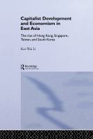 Capitalist development and economism in East Asia the rise of Hong Kong, Singapore, Taiwan, and South Korea /