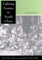 Fighting famine in North China : state, market, and environmental decline, 1690s-1990s /