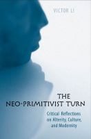 The Neo-Primitivist Turn : Critical Reflections on Alterity, Culture, and Modernity.