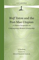 Wolf totem and the post-Mao utopian a Chinese perspective on contemporary western scholarship /