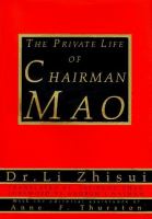 The private life of Chairman Mao : the memoirs of Mao's personal physician /