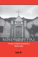 Redeemed by fire : the rise of popular Christianity in modern China /