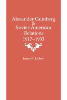 Alexander Gumberg & Soviet-American relations, 1917-1933 /