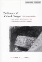 The rhetoric of cultural dialogue : Jews and Germans from Moses Mendelssohn to Richard Wagner and beyond /