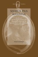 Severus Pius Augustus : Studien Zur Sakralen Repräsentation und Rezeption der Herrschaft des Septimius Severus und Seiner Familie (193-211 N. Chr. ).