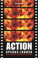 Action speaks louder : violence, spectacle, and the American action movie /