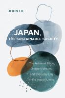 Japan, the sustainable society : the artisanal ethos, ordinary virtues, and everyday life in the age of limits /